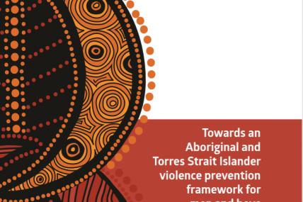 Towards an Aboriginal and Torres Strait Islander violence prevention framework for men and boys