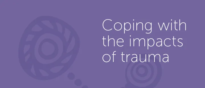 Coping with the impacts of trauma 